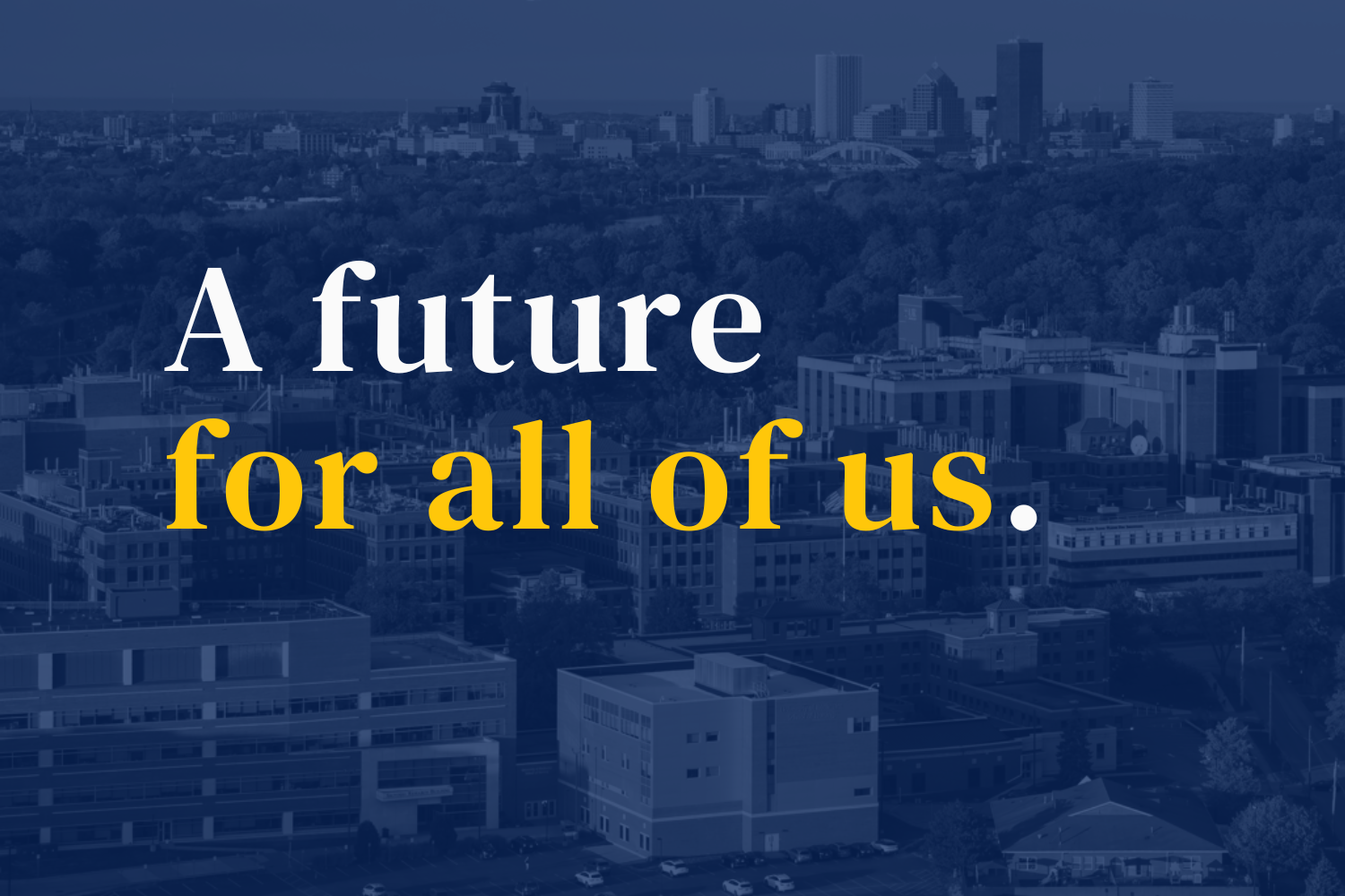 "A future for all of us" slogan overlaying aerial shot of URMC campus and Rochester skyline